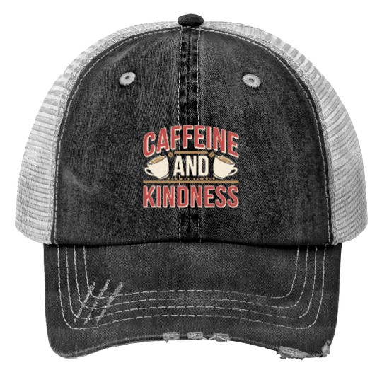 Caffeine And Kindness 11 Trucker Hats