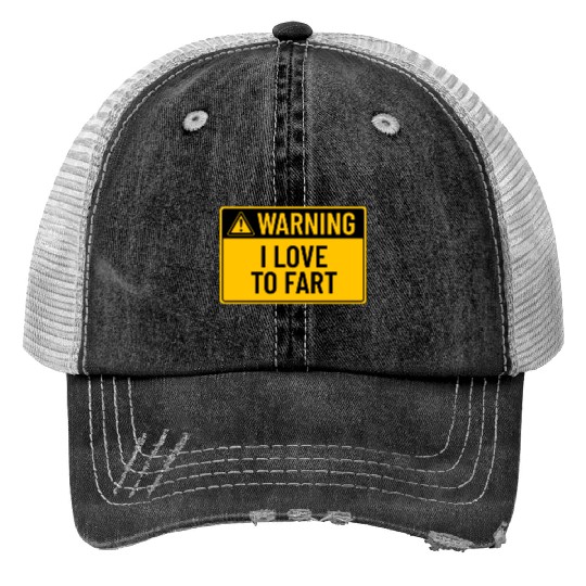 Warning: I Love To Fart Trucker Hats