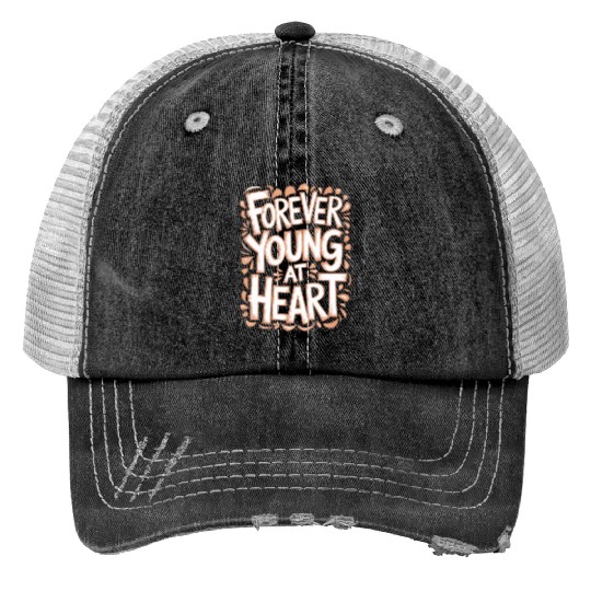 Forever Young at Heart Birthday Getting Older Trucker Hats