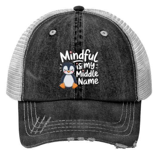 Mindfulness Is My Middle Name Penguin Trucker Hats
