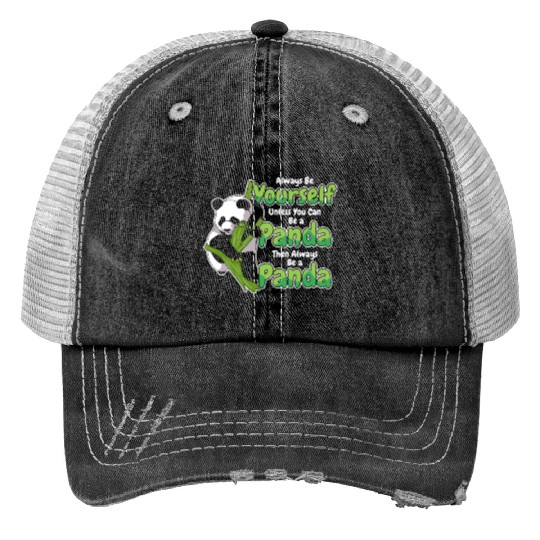 Always Be Yourself Unless You Can Be A Panda Trucker Hats