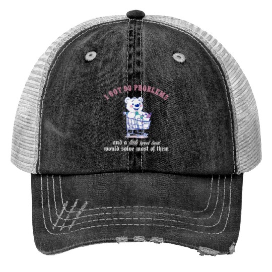 I got 99 problems and a little sweet treat would s Trucker Hats