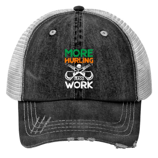 More Hurling Less Work Trucker Hats