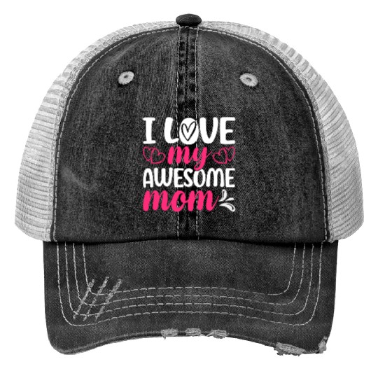 I Love My Awesome Mom – Funny Mother's Day Trucker Hats