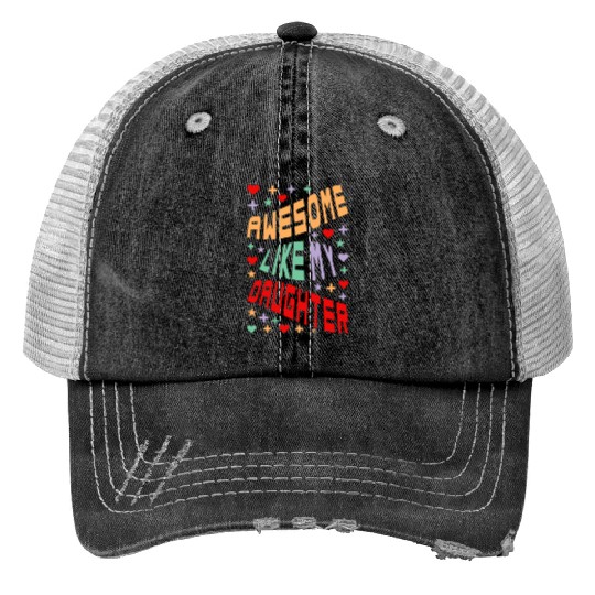 Awesome Like My Daughter Trucker Hats