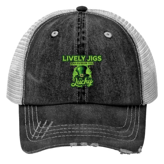 Lively Jigs Make Everyday Feel Lucky St Patricks Trucker Hats