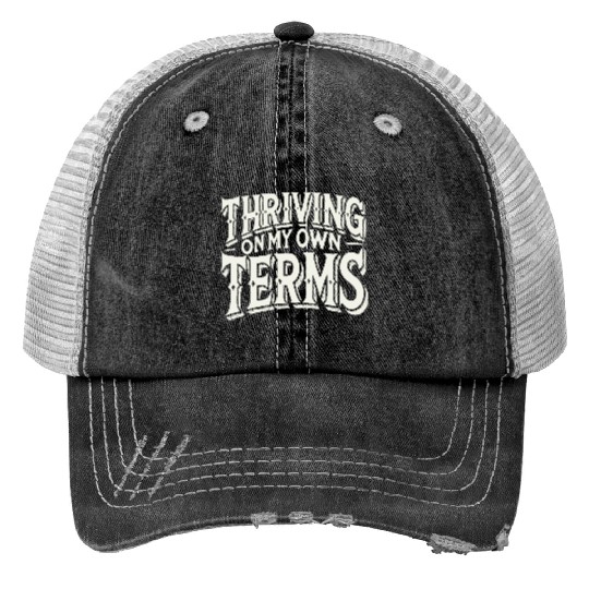 Thriving on My Own Terms Trucker Hats