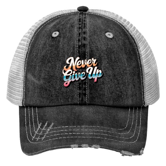 Never Give Up Trucker Hats