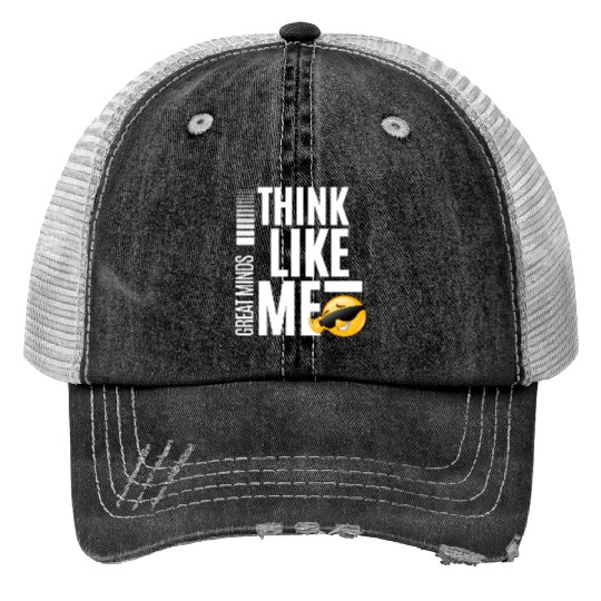Great Minds Think Like Me White Letters Trucker Hats