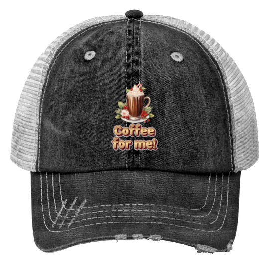 Coffee for me or hot chocolate ️ Trucker Hats