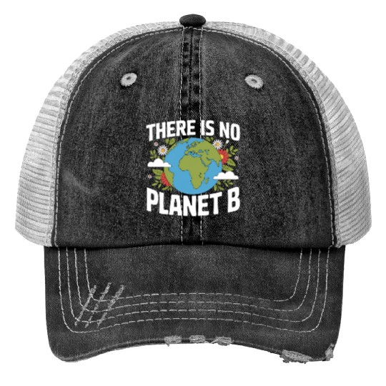 There Is No Planet B Earth Day Trucker Hats