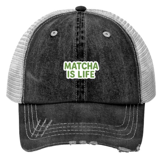 Matcha Is Life Quote Trucker Hats