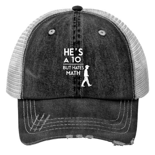 He’s a 10 But Hates Math – Funny Math Meme Design Trucker Hats
