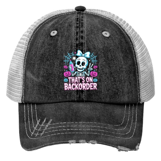 That’s On Backorder – Funny Skeleton Halloween Trucker Hats