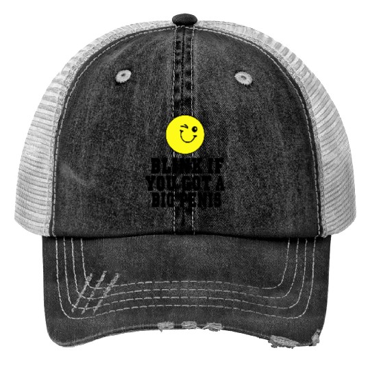 BLINK IF YOU GOT A BIG PENIS Trucker Hats