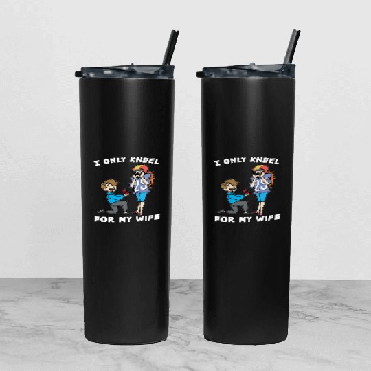 I ONLY KNEEL FOR MY WIFE Marriage Wedding proposal Tumbler With Lid And Straw