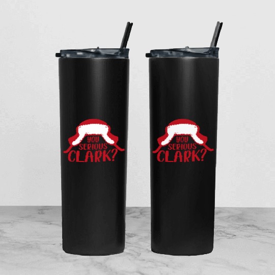 YOU SERIOUS CLARK - FUNNY CHRISTMAS Tumbler With Lid And Straw