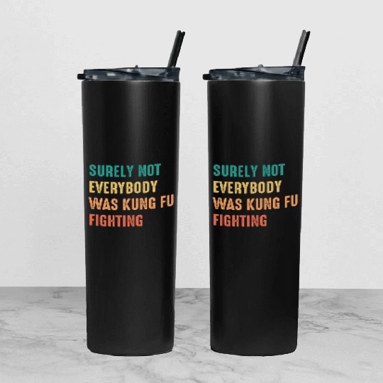 Surely Not Everybody Was Kung Fu Fighting Tumbler With Lid And Straw
