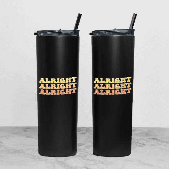Alright Alright Alright Cool Tumbler With Lid And Straw