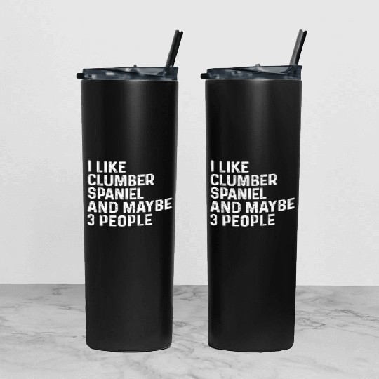 I Like Clumber Spaniel And Maybe 3 People Dog Tumbler With Lid And Straw