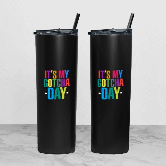 It's My Gotcha Day Tumbler With Lid And Straw
