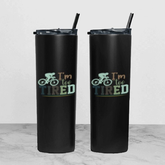 I'm Too Tired/ Cycling Tumbler With Lid And Straw