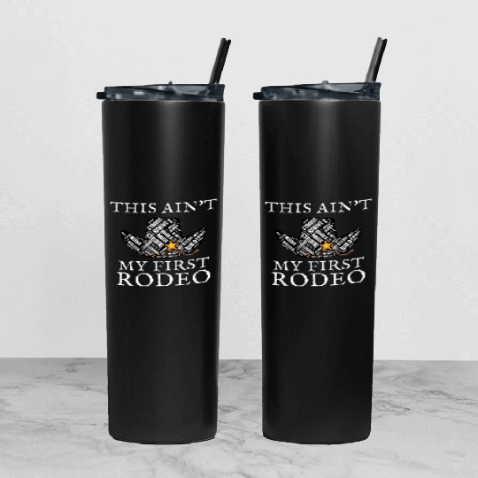 THIS AIN'T MY FIRST RODEO Tumbler With Lid And Straw
