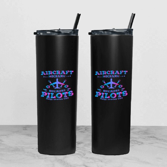 Aircraft Mechanic Because Pilots Need Heroes Too Tumbler With Lid And Straw