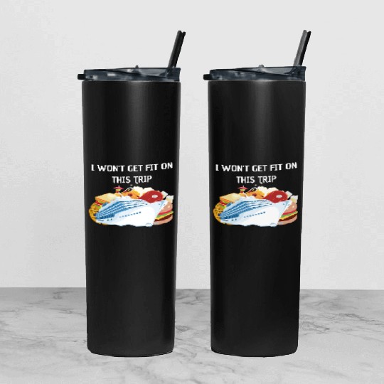 I won't get fit on this trip Cruise Vacation Tumbler With Lid And Straw