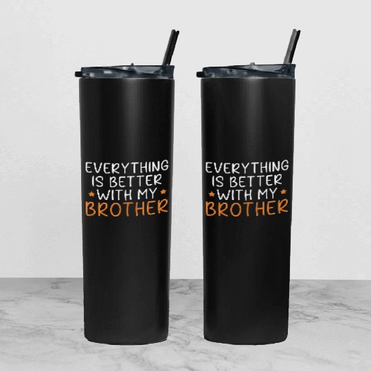 Everything Is Better With My Brother Brotherhood Tumbler With Lid And Straw