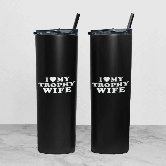 I Love My Trophy Wife Tumbler With Lid And Straw