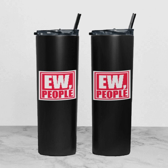 ew people funny quote Tumbler With Lid And Straw