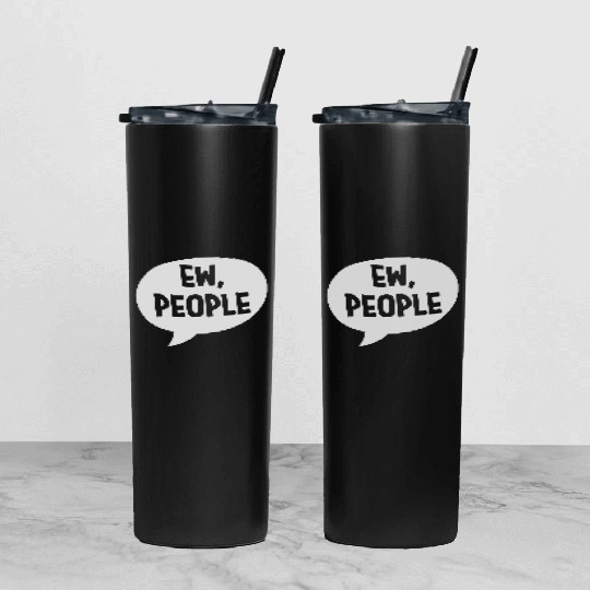 ew people funny quote Tumbler With Lid And Straw