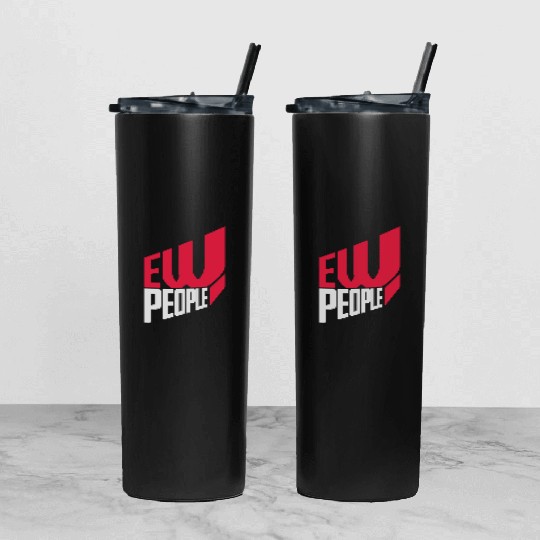ew people funny quote Tumbler With Lid And Straw