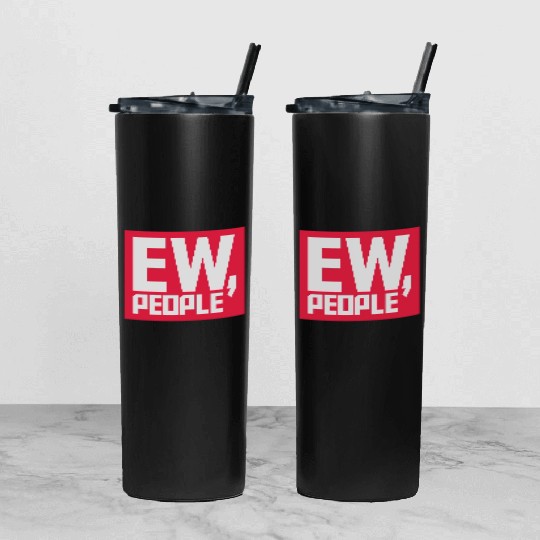 ew people funny quote Tumbler With Lid And Straw