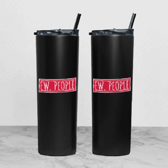 ew people funny quote Tumbler With Lid And Straw
