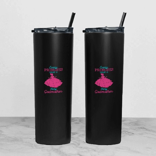 Every princess needs a fairy godmother - fairytale Tumbler With Lid And Straw