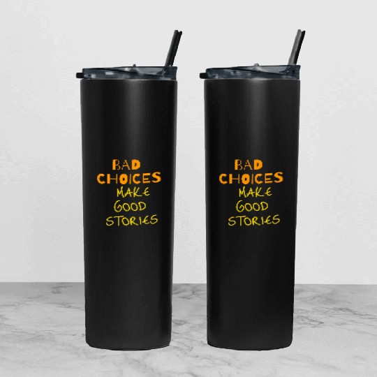 bad choices make good stories Tumbler With Lid And Straw