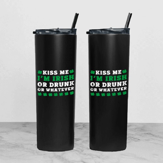Irish Kiss Me Im Irish Drunk Or W Ever St Patricks Tumbler With Lid And Straw