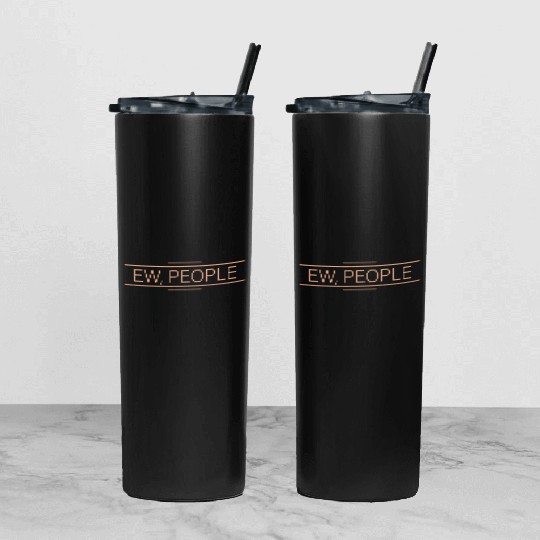 Ew, people Tumbler With Lid And Straw