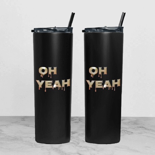 Oh yeah Tumbler With Lid And Straw