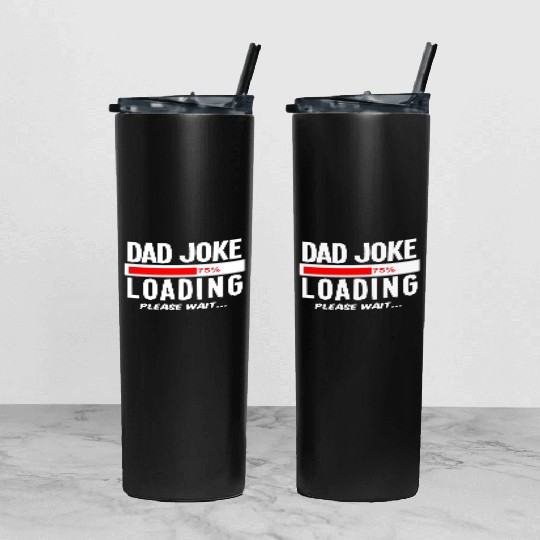 Dad Joke Loading Please Wait Tumbler With Lid And Straw