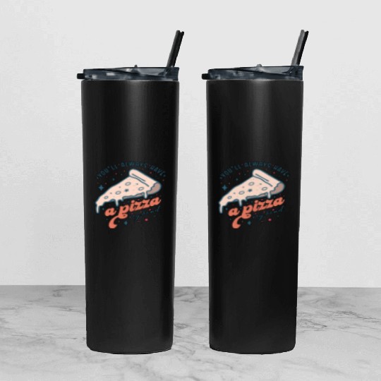 You'll Always Have A Pizza My Valentine's Day Tumbler With Lid And Straw
