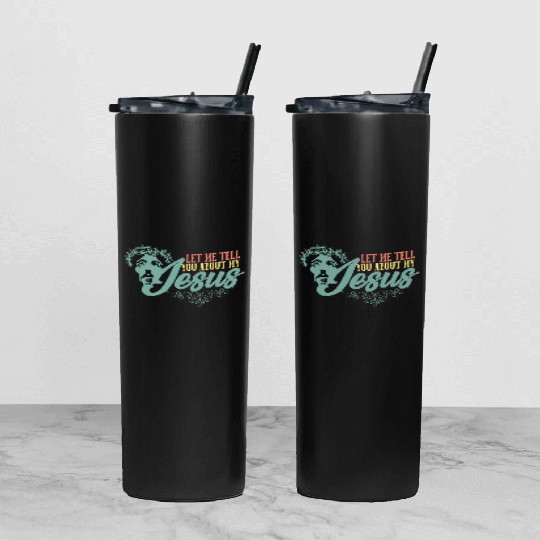 Let Me Tell You About My Jesus Christian Believer Tumbler With Lid And Straw