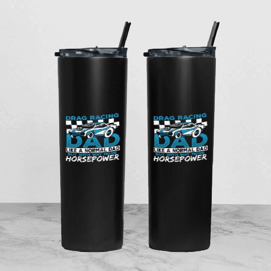 Drag Racing Dad With Way More Horsepower Drag Tumbler With Lid And Straw