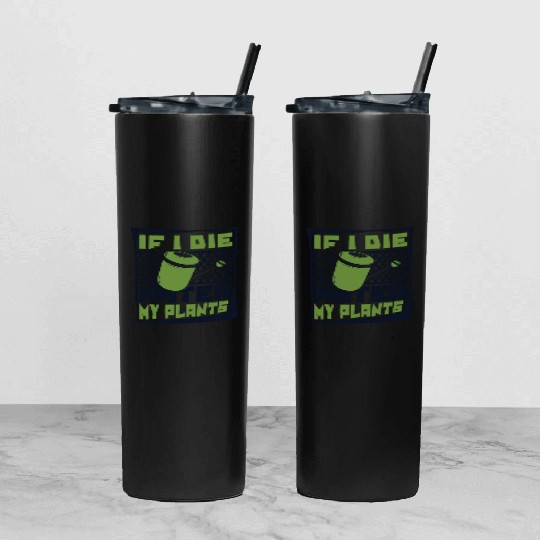 If I Die Water My Plants Ideas Gardener Gardening Tumbler With Lid And Straw