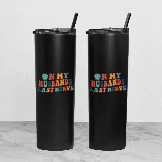 on my husband's last nerve funny gift for wife Tumbler With Lid And Straw