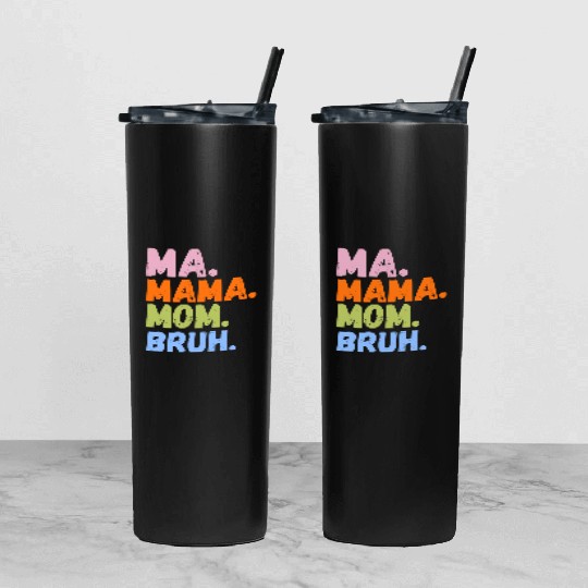 MA MAMA MOM BRUH Tumbler With Lid And Straw