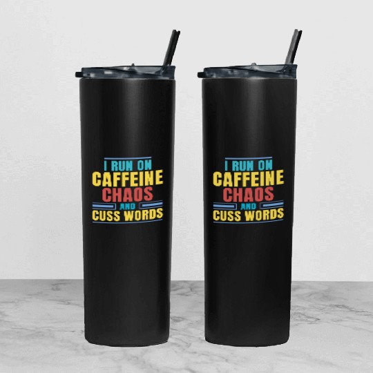 I RUN ON CAFFEINE CHAOS AND CUSS WORDS Tumbler With Lid And Straw