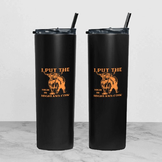 I Put The "High" In Highland Cow Scottish Cattle Tumbler With Lid And Straw